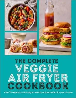 Dk: The Complete Veggie Air Fryer Cookbook [2024] paperback