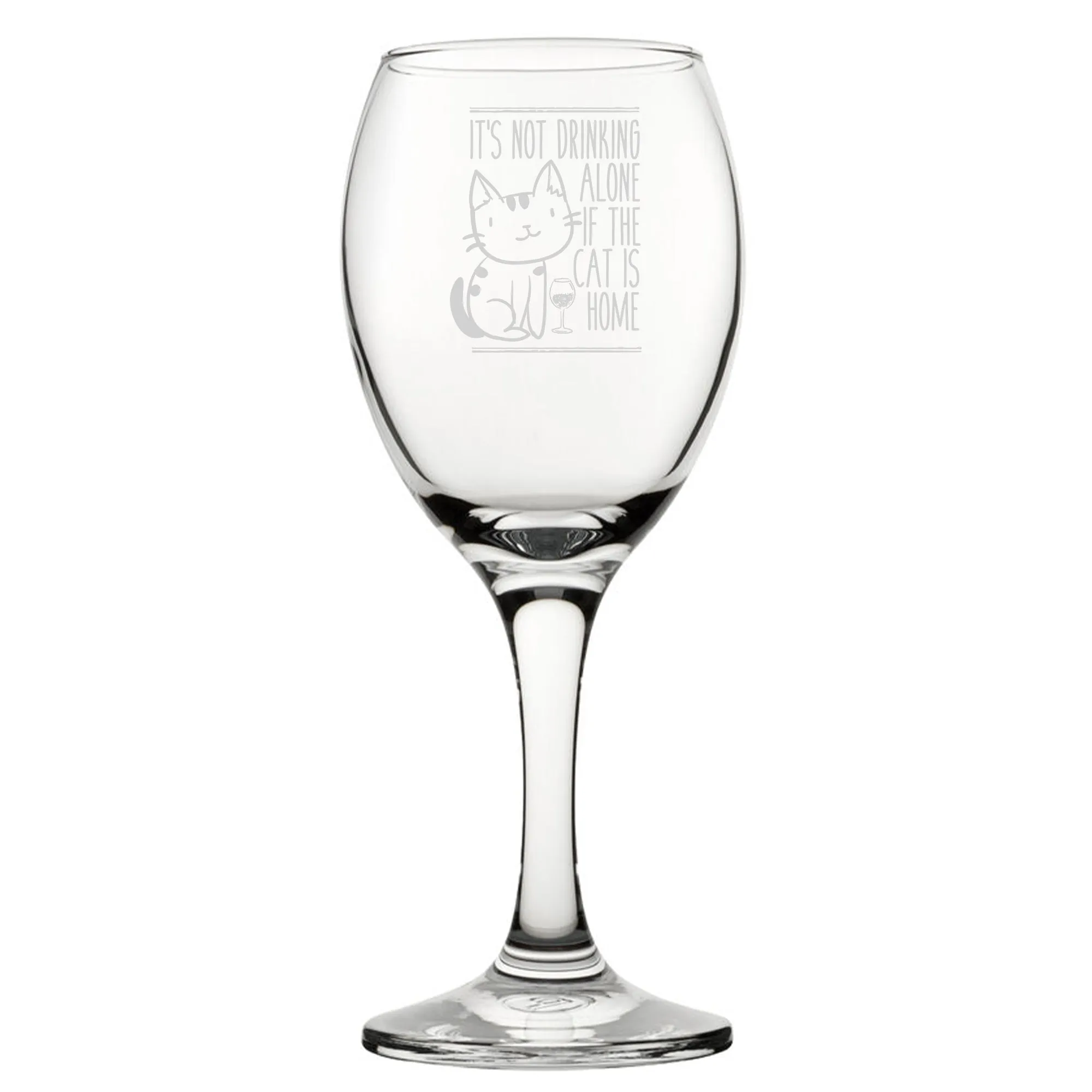 It's Not Drinking Alone If The Cat Is Home - Engraved Novelty Wine Glass