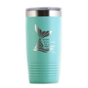 Of Course I Drink Like a Fish, I'm a Mermaid! Travel Coffee Tumbler