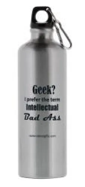 "Geek? I Prefer the term Intellectual Bad Ass" - 26oz Water Bottle